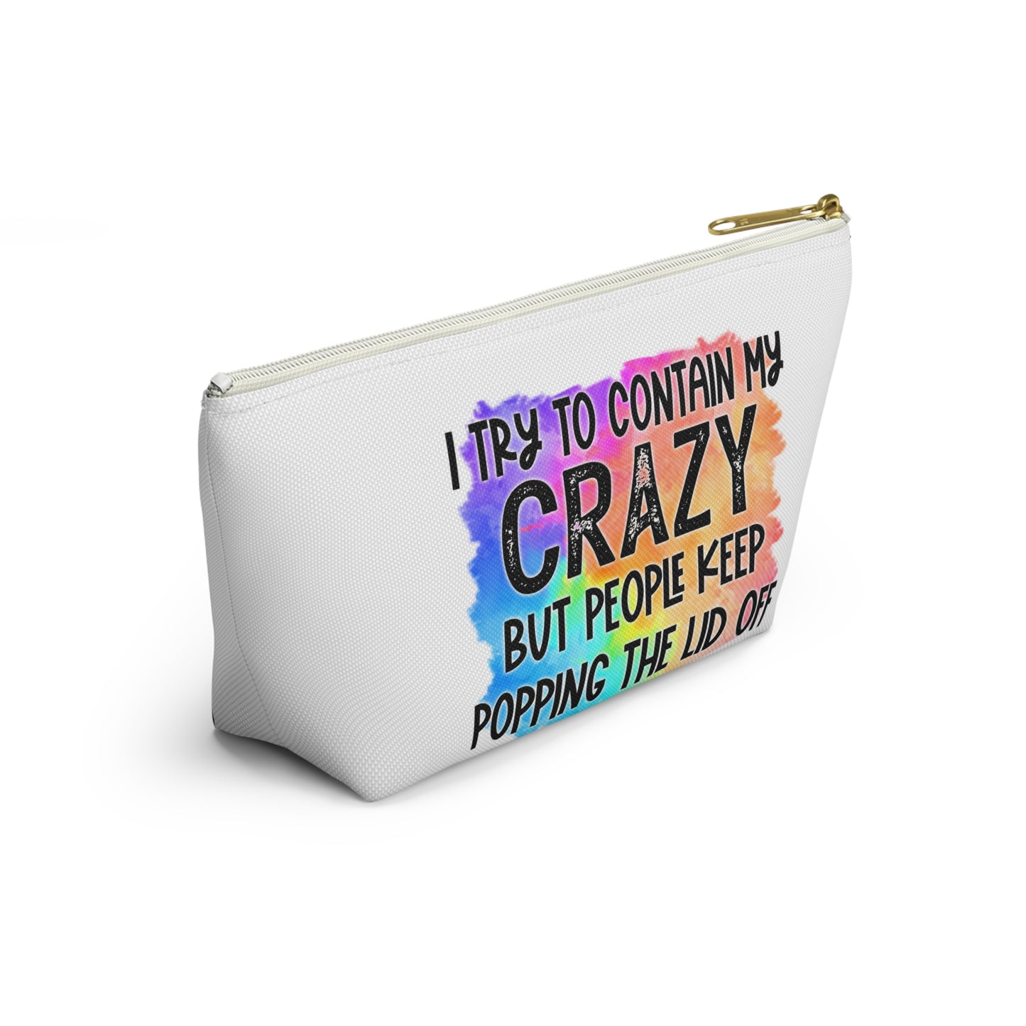 I try to contain my crazy but people keep popping the lid off Accessory Pouch w T-bottom