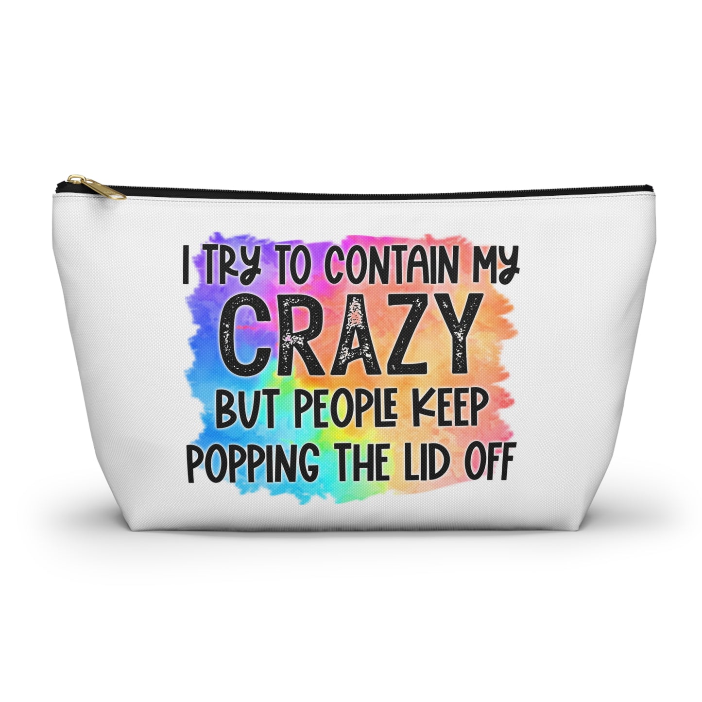 I try to contain my crazy but people keep popping the lid off Accessory Pouch w T-bottom
