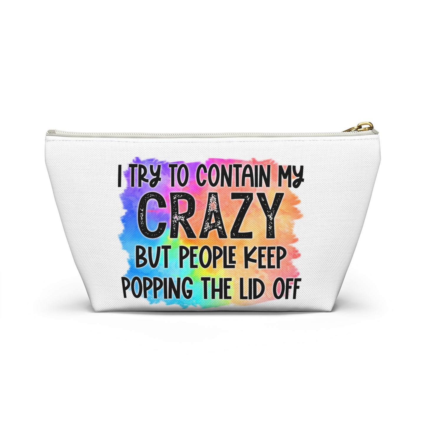I try to contain my crazy but people keep popping the lid off Accessory Pouch w T-bottom