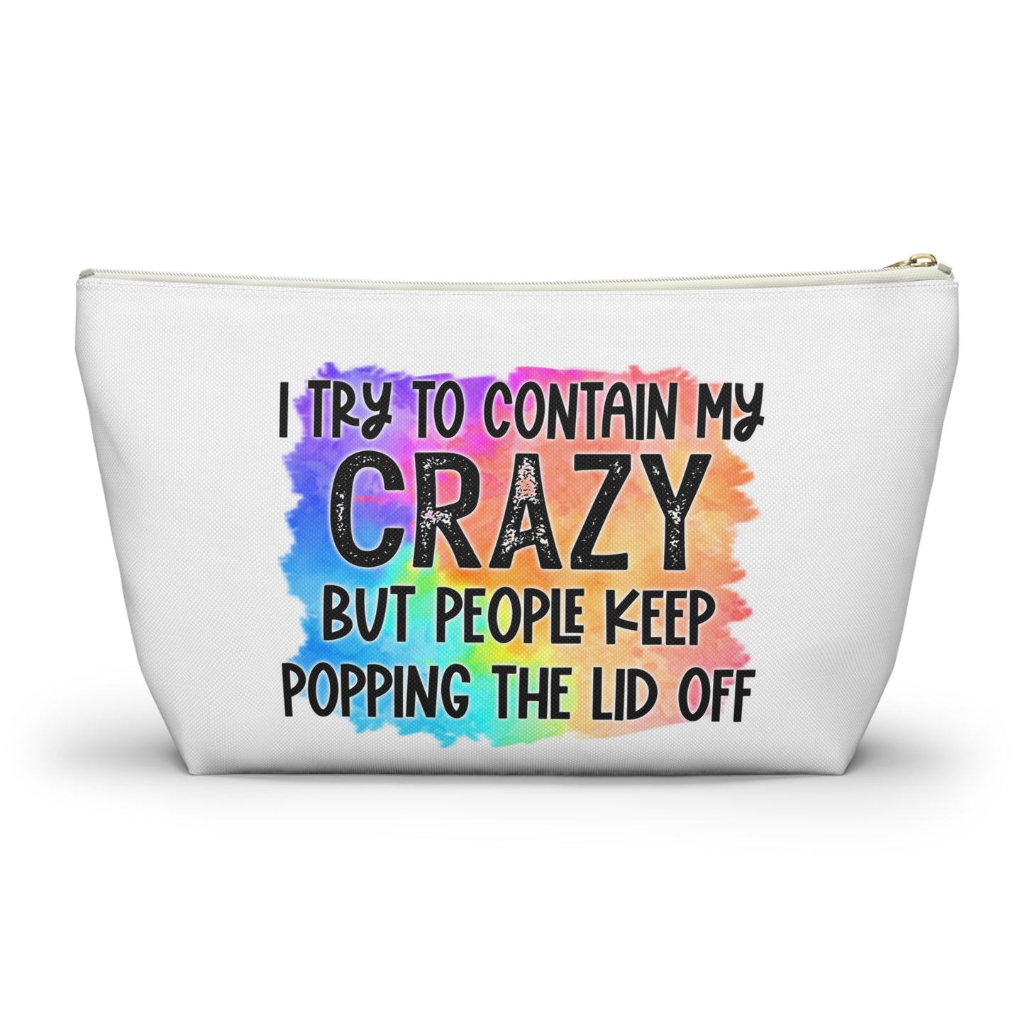 I try to contain my crazy but people keep popping the lid off Accessory Pouch w T-bottom