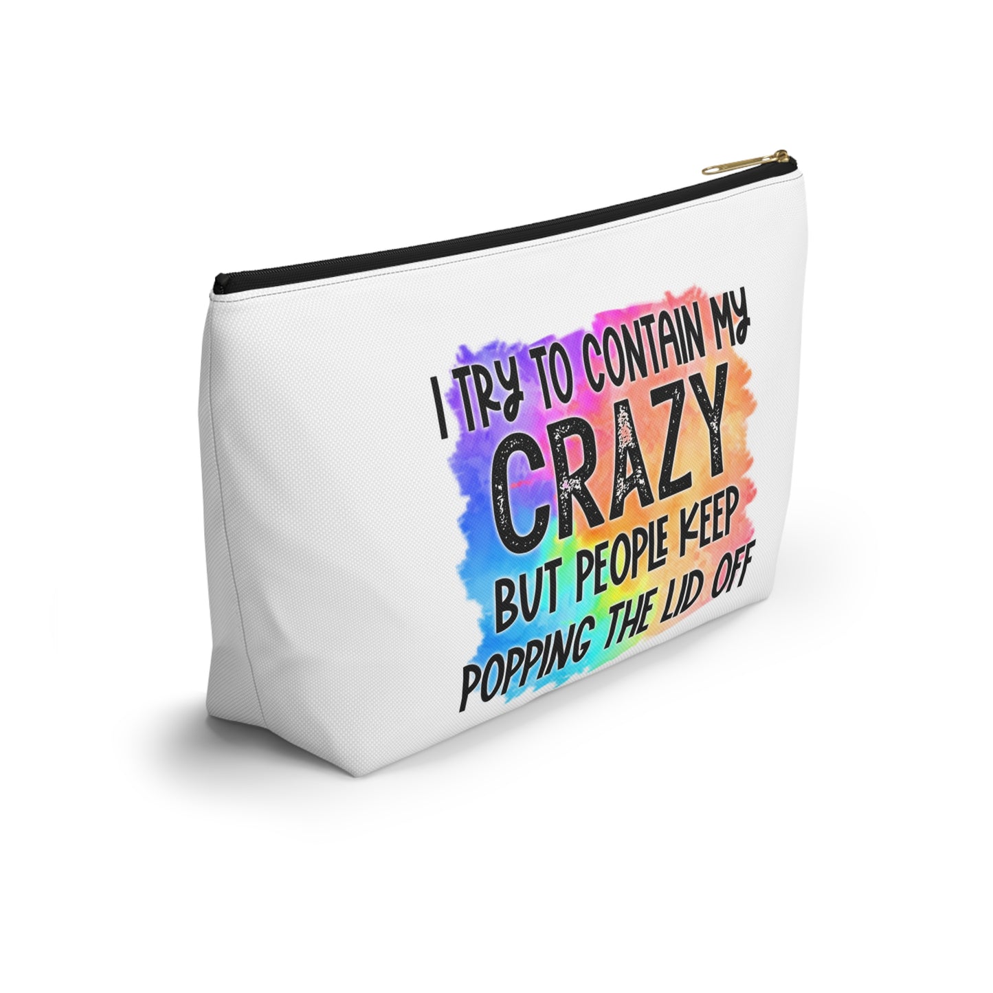 I try to contain my crazy but people keep popping the lid off Accessory Pouch w T-bottom