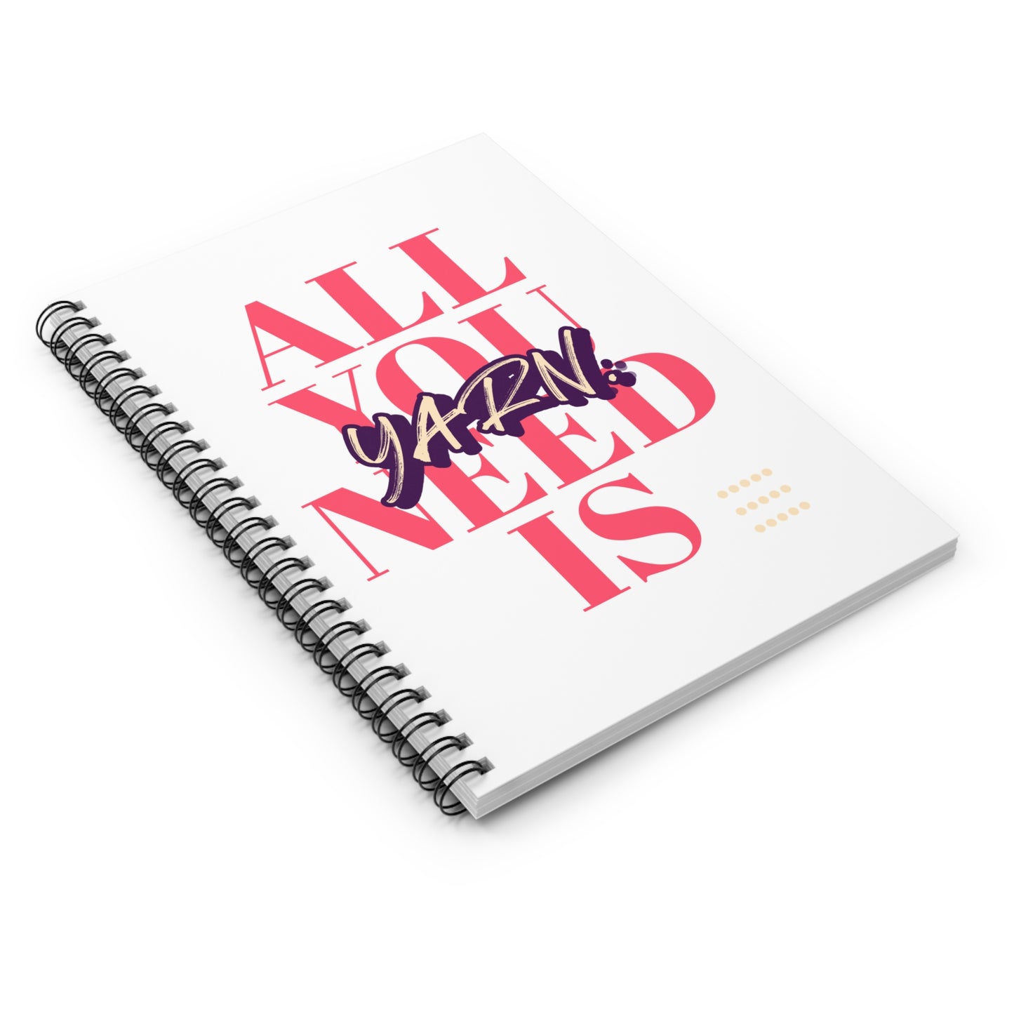 All You Need is Yarn Spiral Notebook - Ruled Line
