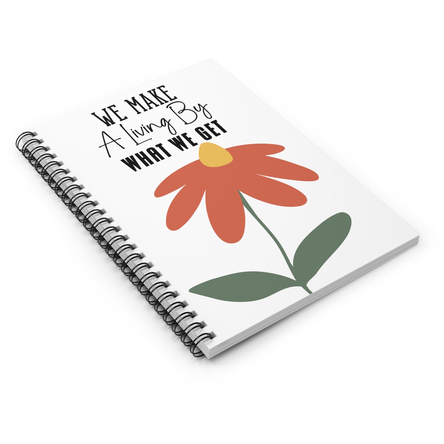 We make a living by what we get Spiral Notebook - Ruled Line